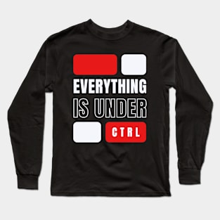 Everything is Under Control Long Sleeve T-Shirt